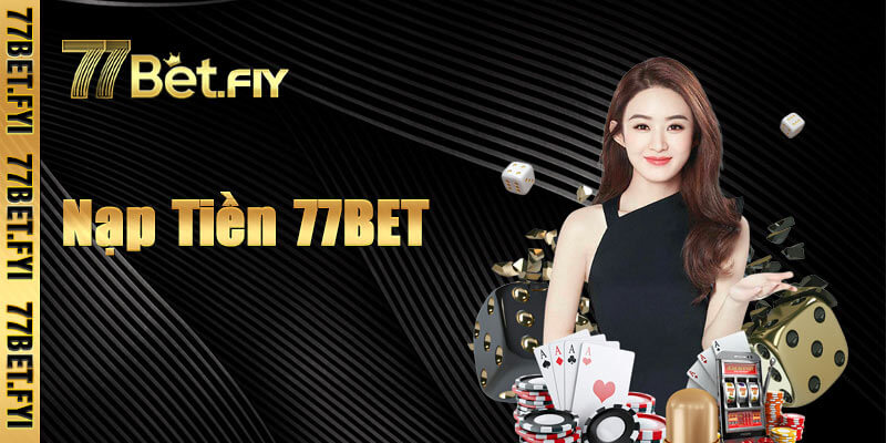 Cách nạp tiền 77bet siêu tốc